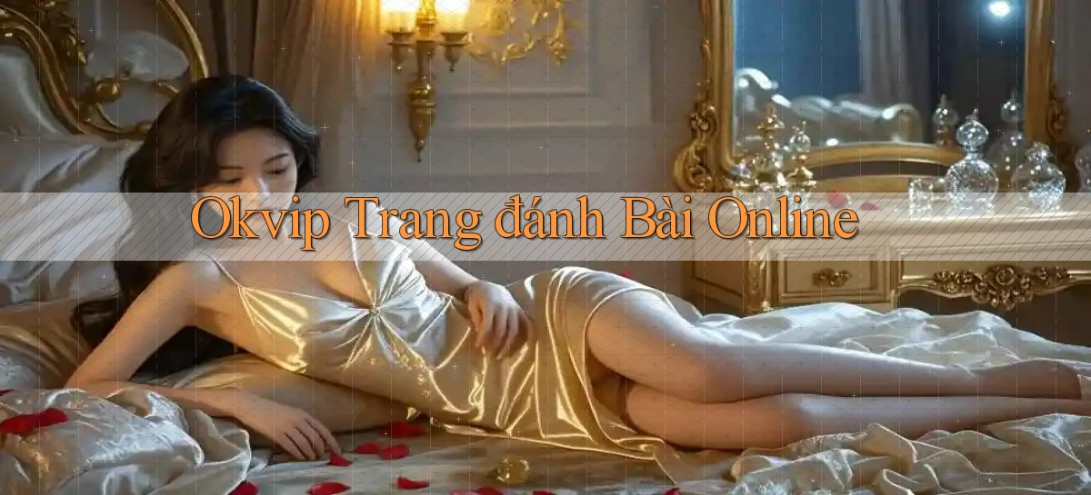 okvip  trang đánh bài online