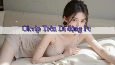 okvip trên di động pc