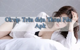 okvip trên điện thoại file apk