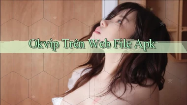 okvip trên web file apk