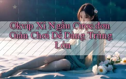 okvip  xí ngầu cược đơn giản chơi dễ dàng trúng lớn