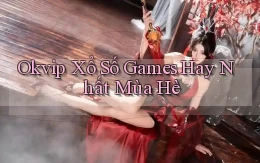 okvip  xổ số games hay nhất mùa hè