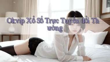 okvip  Xổ số trực tuyến đổi thưởng
