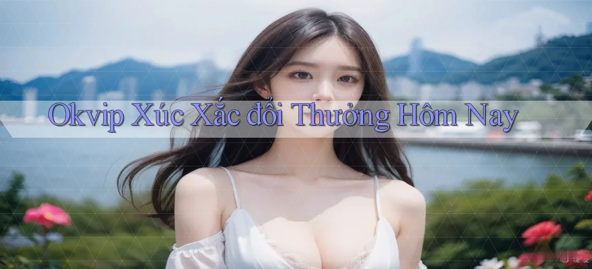 okvip  xúc xắc đổi thưởng hôm nay