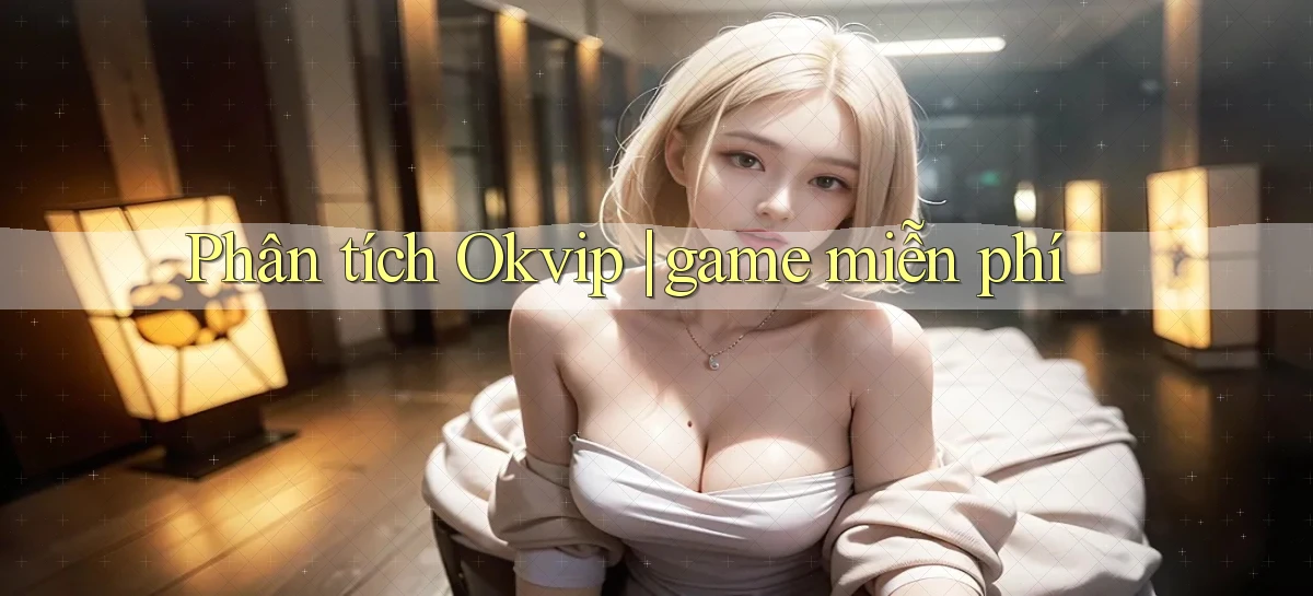 okvip   Nền Tảng Game   Link Chính Thức Mới