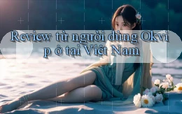 Review từ người dùng Okvip ở tại Việt Nam