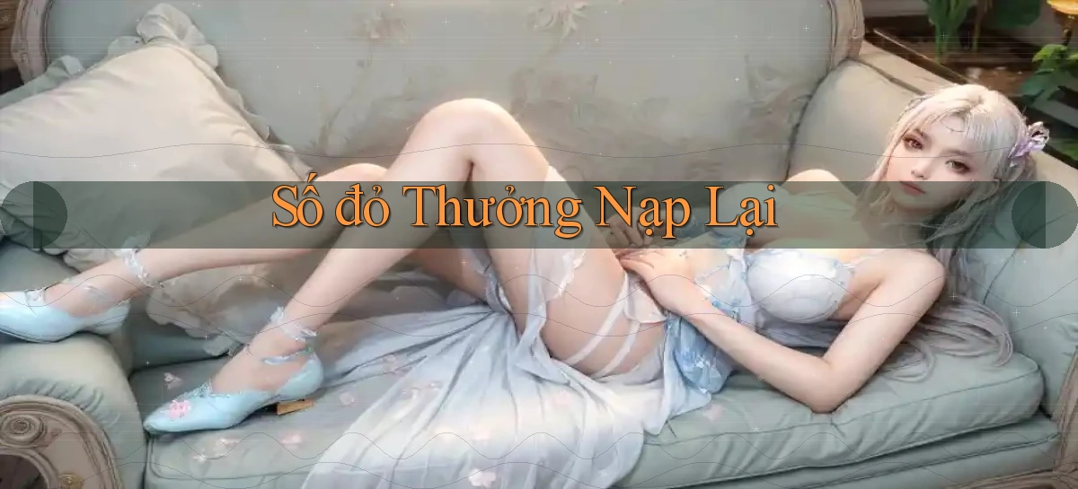 số đỏ Thưởng nạp lại