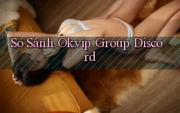 so sánh okvip group discord
