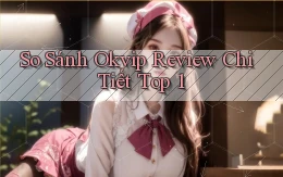 so sánh okvip review chi tiết top 1