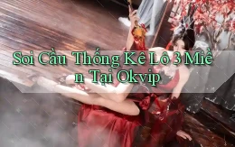 soi cầu thống kê lô 3 miền tại okvip