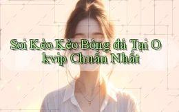 soi kèo kèo bóng đá tại okvip chuẩn nhất