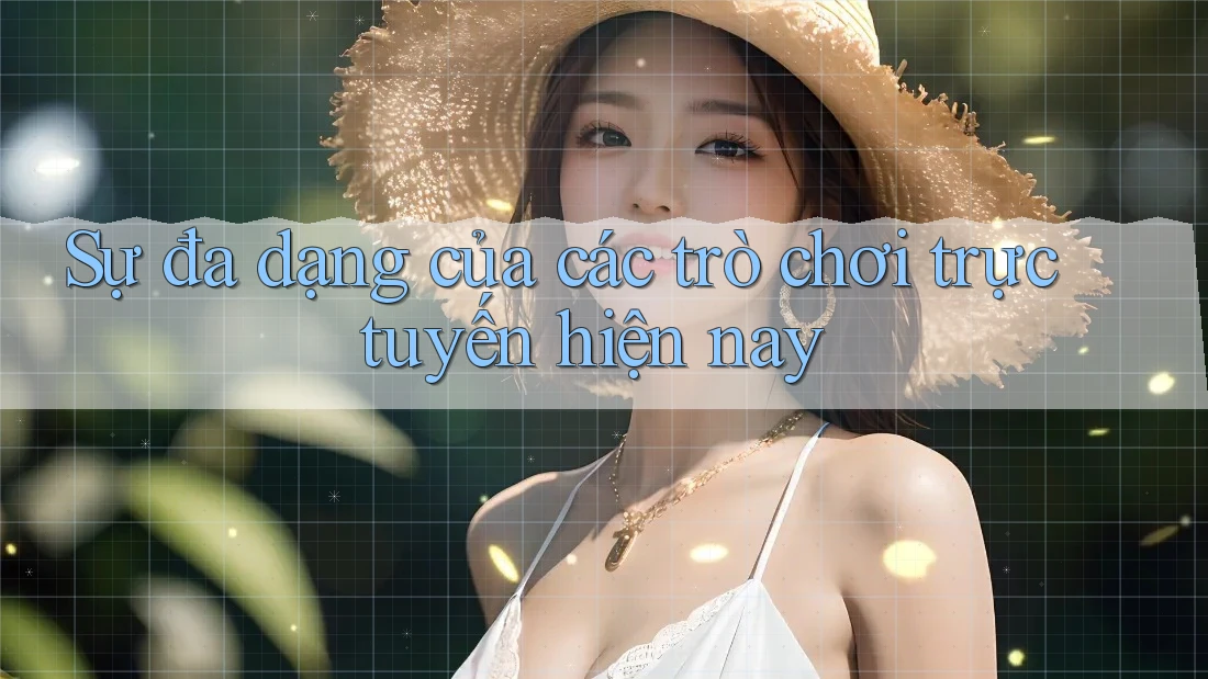 Sự đa dạng của các trò chơi trực tuyến hiện nay