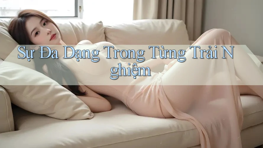 Sự đa dạng trong từng trải nghiệm