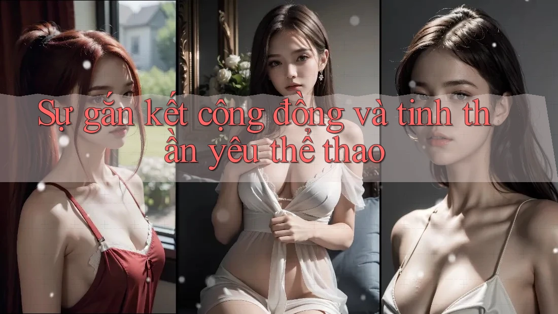 Sự gắn kết cộng đồng và tinh thần yêu thể thao Sự gắn kết cộng đồng và tinh thần yêu thể thao