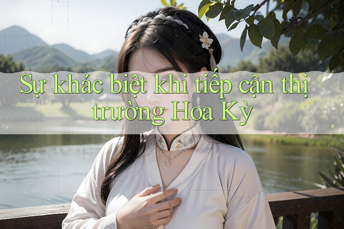 Sự khác biệt khi tiếp cận thị trường Hoa Kỳ
