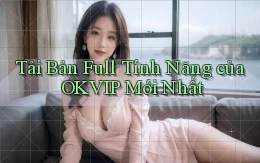 tải bản full tính năng của okvip mới nhất