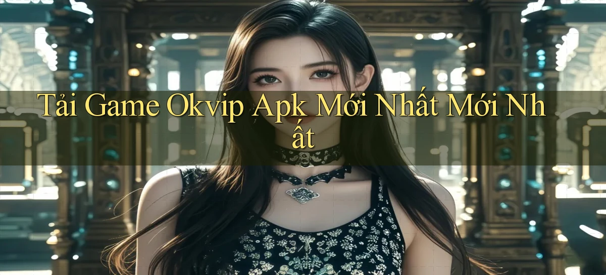 okvip   Nền Tảng Game   Link Chính Thức Mới