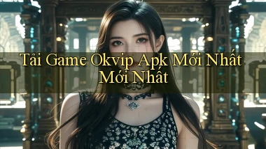 tải game okvip apk mới nhất mới nhất
