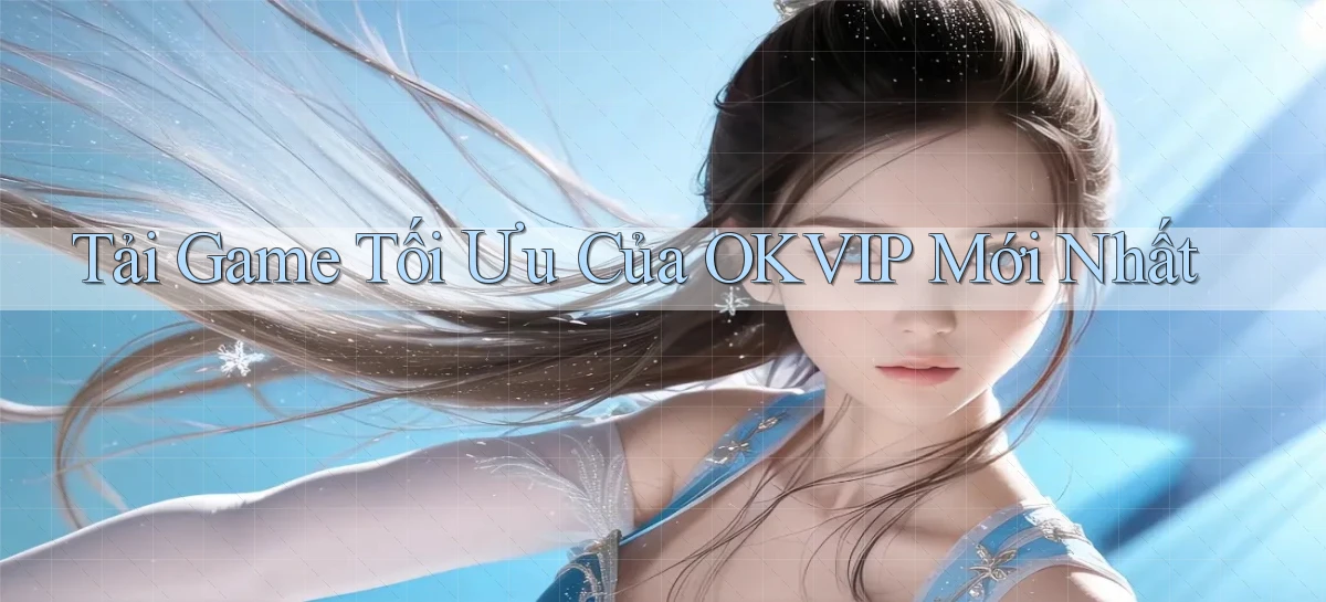 tải game tối ưu của okvip mới nhất
