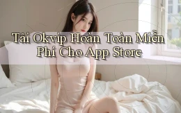tải okvip hoàn toàn miễn phí cho app store