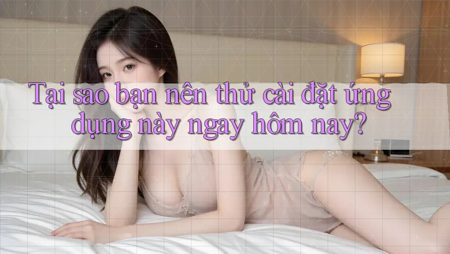 Tại sao bạn nên thử cài đặt ứng dụng này ngay hôm nay?