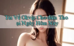 tải về okvip cho điện thoại ngày hôm nay