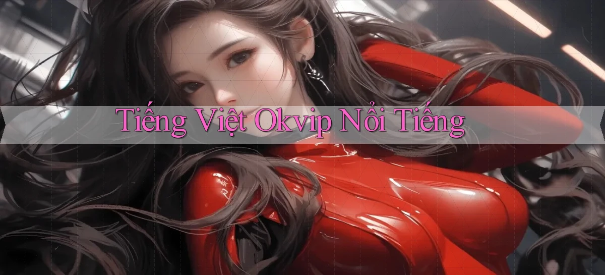 tiếng việt okvip nổi tiếng