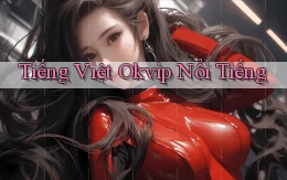 tiếng việt okvip nổi tiếng