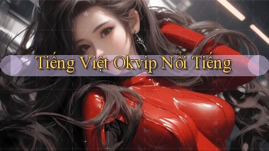 tiếng việt okvip nổi tiếng