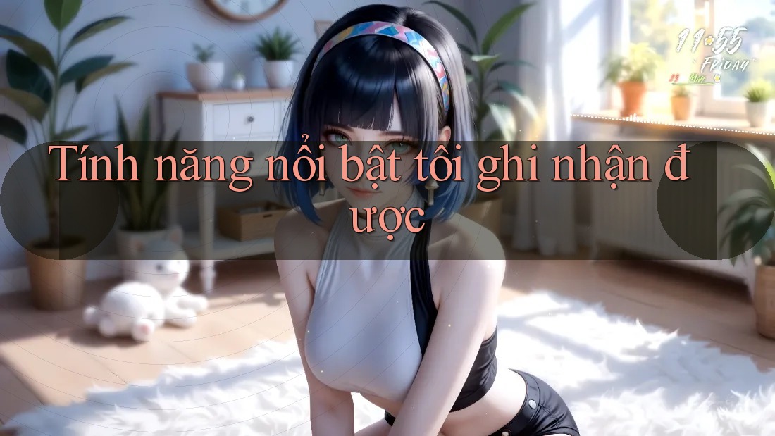 Tính năng nổi bật tôi ghi nhận được