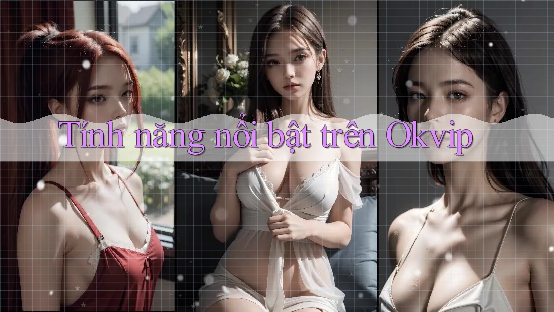 Tính năng nổi bật trên Okvip