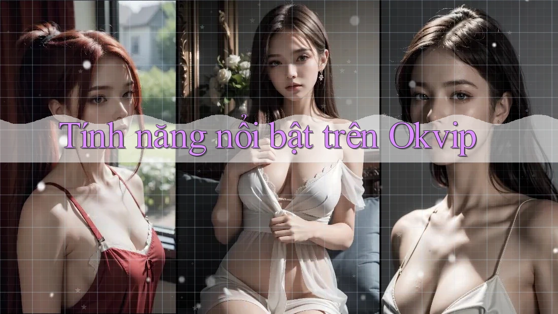 Tính năng nổi bật trên Okvip