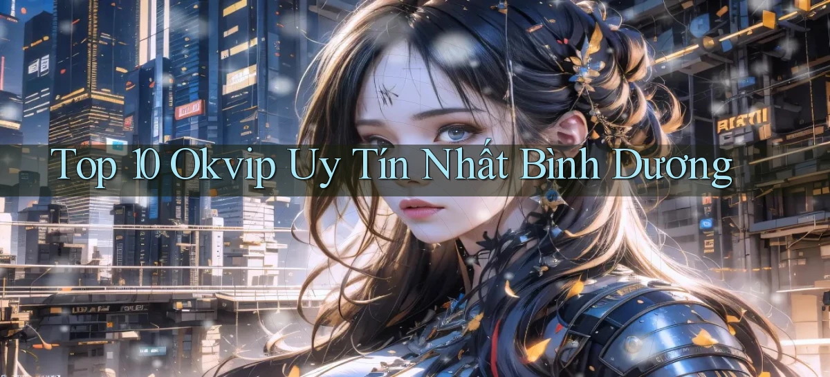 top 10 okvip uy tín nhất Bình Dương