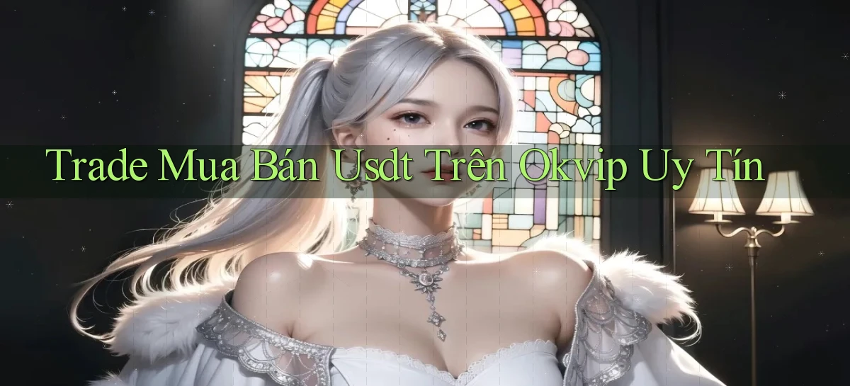 trade mua bán usdt trên okvip uy tín