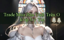 trade mua bán usdt trên okvip uy tín