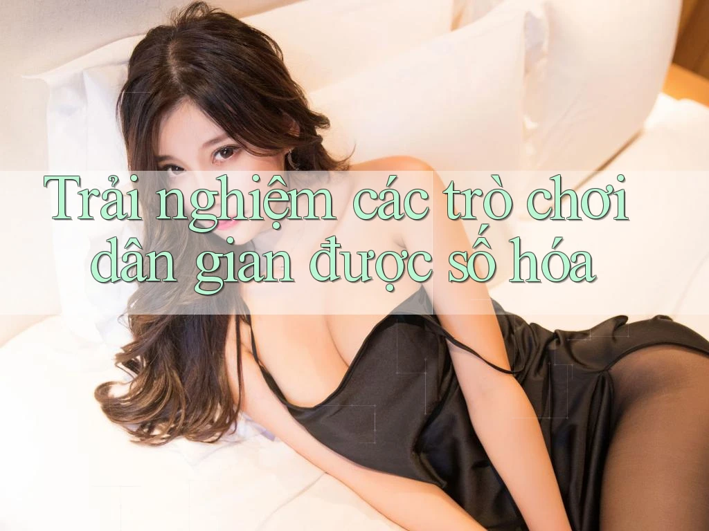 Trải nghiệm các trò chơi dân gian được số hóa