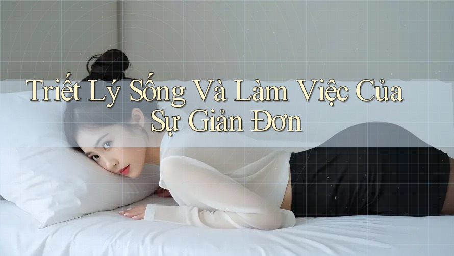Triết Lý Sống Và Làm Việc Của Sự Giản Đơn