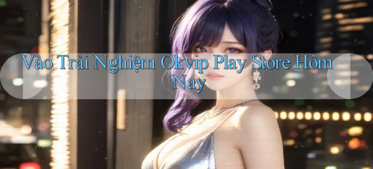 okvip   Nền Tảng Game   Link Chính Thức Mới