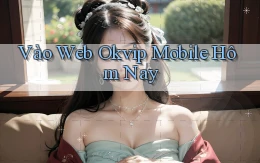 vào web okvip mobile hôm nay