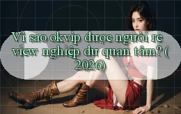 Vì sao okvip được người review nghiệp dư quan tâm (2026)