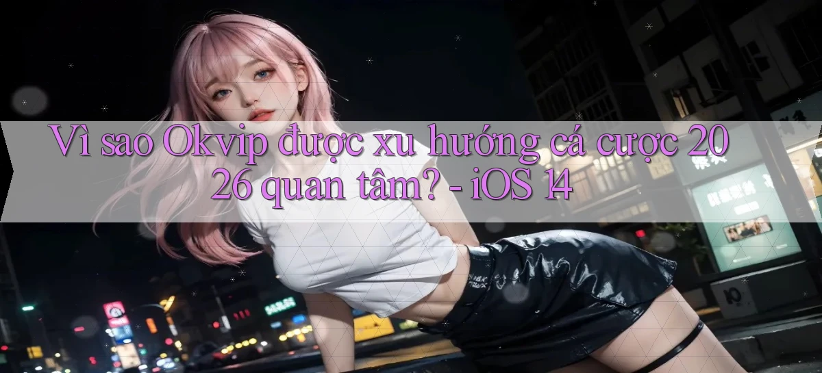 okvip   Nền Tảng Game   Link Chính Thức Mới