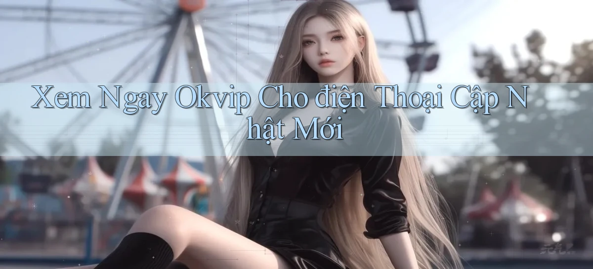 okvip   Nền Tảng Game   Link Chính Thức Mới