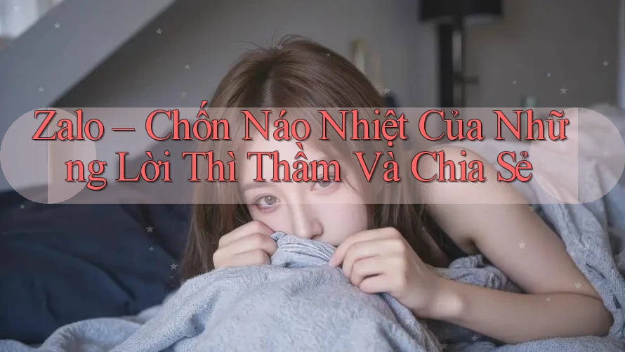 Zalo – Chốn Náo Nhiệt Của Những Lời Thì Thầm Và Chia Sẻ